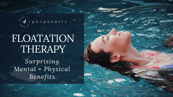 Floatation Therapy – Surprising Mental + Physical Benefits